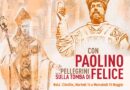 Pellegrinaggio “Nola – Cimitile”: 14 maggio ore 18.00. Sulle orme di San Paolino verso la tomba di San Felice per riscoprire le origini della fede del territorio